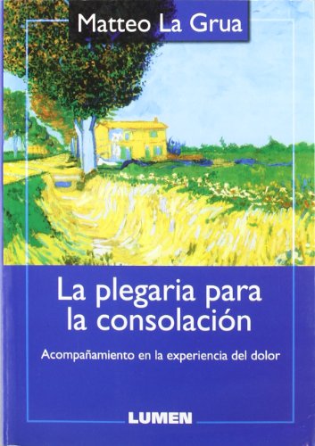 PLEGARIA PARA LA CONSOLACION LA ACOMPAÑAMIENTO EN LA EXPERIENCIA DEL DOLOR