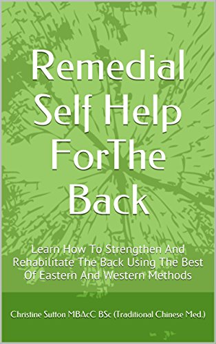 Remedial Self Help ForThe Back: Learn How To Strengthen And Rehabilitate The Back Using The Best Of Eastern And Western Methods (Simply Put) (English Edition)