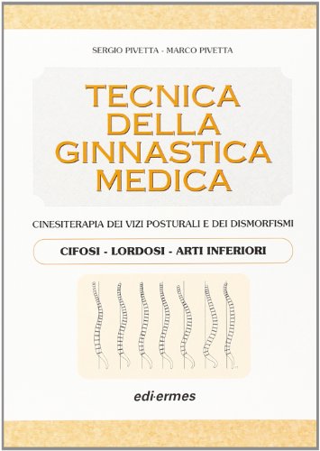 Tecnica della ginnastica medica. Cinesiterapia dei vizi posturali. Cifosi-lordosi-arti inferiori. (Vol. 1)
