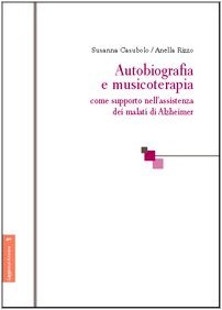 Autobiografia e musicoterapia come supporto nell'assistenza dei malati di Alzheimer