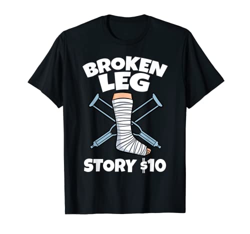 Broken Leg Stoty $10 Regalo de rehabilitación de muletas de recuperación de lesiones óseas Camiseta