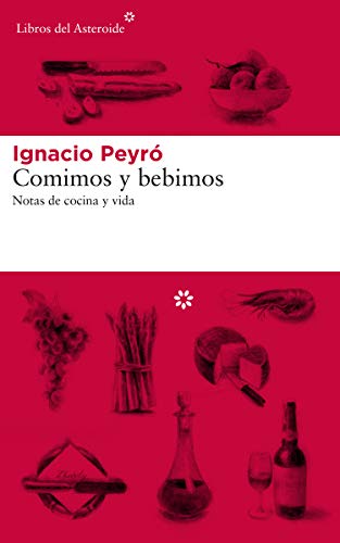 Comimos y bebimos: Notas de cocina y vida: 206 (Libros del Asteroide)