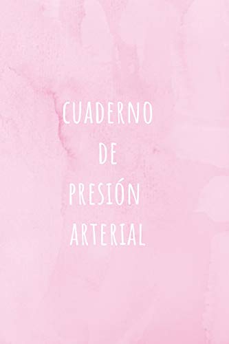 Cuaderno De Presión Arterial: Diario para Controlar Tu Presión Sanguínea | Controla tu Tensión y Mejora Tu Salud | Con Tablas Para Controlar tu Tensión