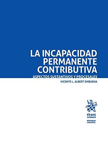 La Incapacidad Permanente Contributiva. Aspectos Sustantivos y Procesales (Enfoque Laboral)