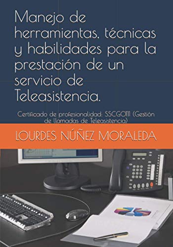 Manejo de herramientas, técnicas y habilidades para la prestación de un servicio de Teleasistencia. (CERTIFICADO DE PROFESIONALIDAD: SSCG0111 (Gestión de llamadas de Teleasistencia))