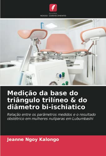 Medição da base do triângulo trilíneo & do diâmetro bi-ischiatico: Relação entre os parâmetros medidos e o resultado obstétrico em mulheres nulíparas em Lubumbashi