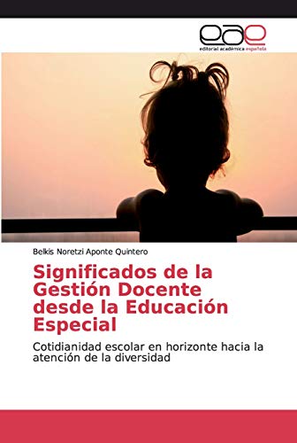Significados de la Gestión Docente desde la Educación Especial: Cotidianidad escolar en horizonte hacia la atención de la diversidad