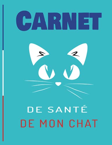Carnet de Santé de mon Chat: Carnet idéal pour les propriétaires d'un chat,comporetement,soins...et son suivi médical