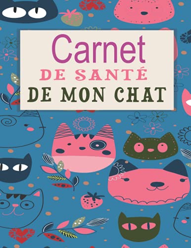 Carnet de Santé de mon Chat: Carnet idéal pour les propriétaires d'un chat,comporetement,soins...et son suivi médical