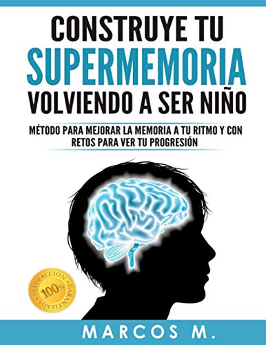 Construye tu supermemoria volviendo a ser niño: Método para mejorar la memoria a tu ritmo y con retos para ver tu progresión