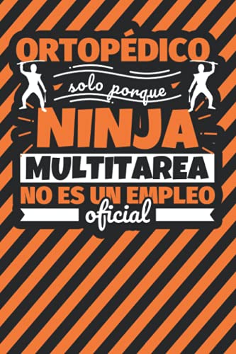 Cuaderno Líneas: Ortopédico solo porque ninja multitarea no es un empleo oficial