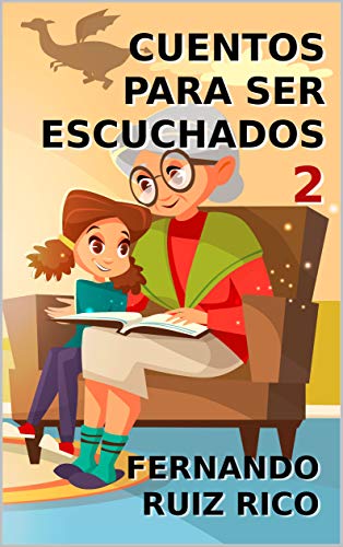 Cuentos para ser escuchados 2 (Cuentos infantiles sobre familia, amistad, emociones, valores, aprendizaje, motivación y actitud positiva)