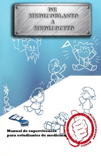 De medicoblasto a medicocito: Manual de supervivencia para estudiantes de medicina