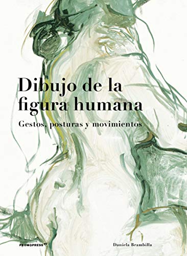 Dibujo De La Figura humana. Gestos, posturas y movimientos (2ª Edición)