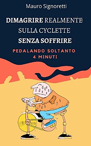 Dimagrire realmente sulla Cyclette senza soffrire pedalando soltanto 4 minuti: Allenamento Alta Intensità Intervallata per sedentari in casa (Il Segreto dei Centenari Vol. 10) (Italian Edition)