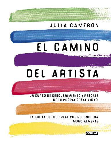 El Camino Del Artista: Un curso de descubrimiento y rescate de tu propia creatividad (Inspiración y creatividad)