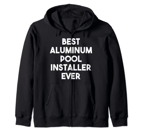 El mejor instalador de piscinas de aluminio nunca Sudadera con Capucha