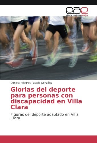 Glorias del deporte para personas con discapacidad en Villa Clara: Figuras del deporte adaptado en Villa Clara