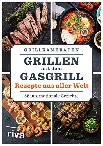 Grillen mit dem Gasgrill – Rezepte aus aller Welt: 55 internationale Gerichte (German Edition)