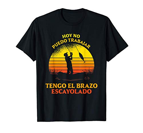 hoy no puedo trabajar, tengo el brazo escayolado - pescador Camiseta