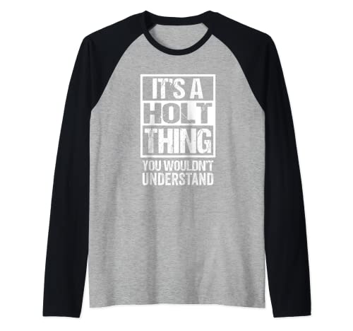 It's A Holt Thing You Wouldn't Understand Surname Name Camiseta Manga Raglan