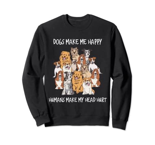 Los perros me hacen feliz a los humanos hacen que me duela la cabeza - Amante de los perros Sudadera