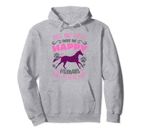 Los perros y los caballos me hacen feliz a los humanos hacen que me duela la cabeza Sudadera con Capucha