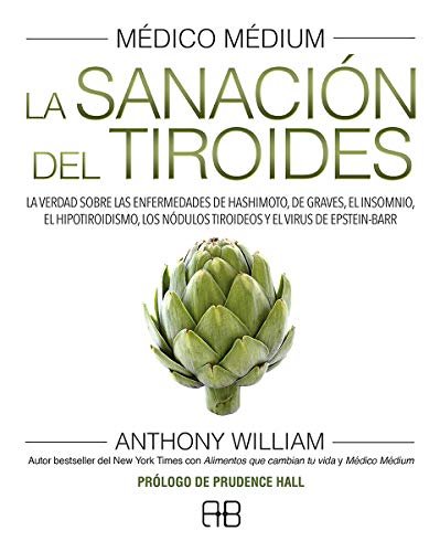 Médico Médium: La sanación del tiroides: La verdad sobre las enfermedades de Hashimoto, de Graves, el insomnio, el hipotiroidismo, los nódulos tiroideos y el virus de Epstein-Barr