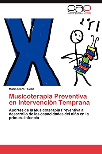 Musicoterapia Preventiva en Intervención Temprana: Aportes de la Musicoterapia Preventiva al desarrollo de las capacidades del niño en la primera infancia
