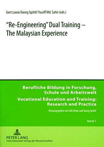 «Re-Engineering» Dual Training – The Malaysian Experience: 1 (Berufliche Bildung in Forschung, Schule und Arbeitswelt / Vocational Education and Training: Research and Practice)