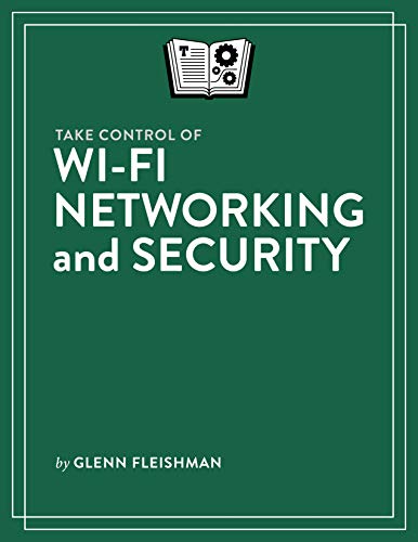 Take Control of Wi-Fi Networking and Security (English Edition)