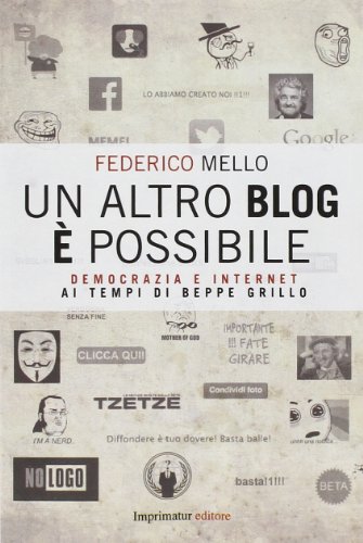 Un altro blog è possibile. Democrazia e internet ai tempi di Beppe Grillo (Saggi)