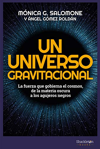 Un universo gravitacional: La fuerza que gobierna el cosmos, de la materia oscura a los agujeros negros