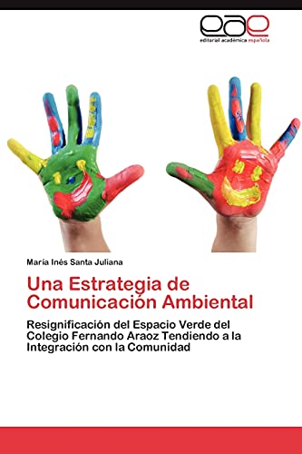 Una Estrategia de Comunicacion Ambiental: Resignificación del Espacio Verde del Colegio Fernando Araoz Tendiendo a la Integración con la Comunidad