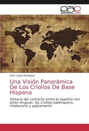 Una Visión Panorámica De Los Criollos De Base Hispana: Historia del contacto entre el español con otras lenguas: los criollos palenquero, chabacano y papiamento