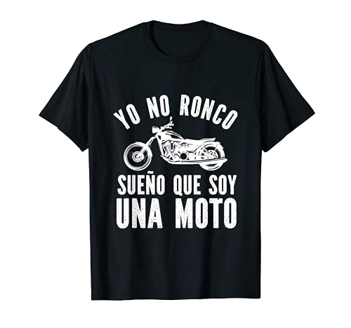 Yo no ronco sueño que soy una moto Camiseta
