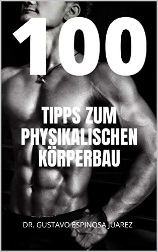100 TIPPS ZUM PHYSIKALISCHEN KÖRPERBAU (German Edition)