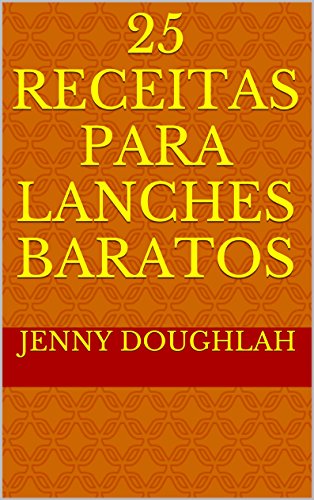 25 Receitas para Lanches Baratos (Banquete Barato Livro 1) (Portuguese Edition)