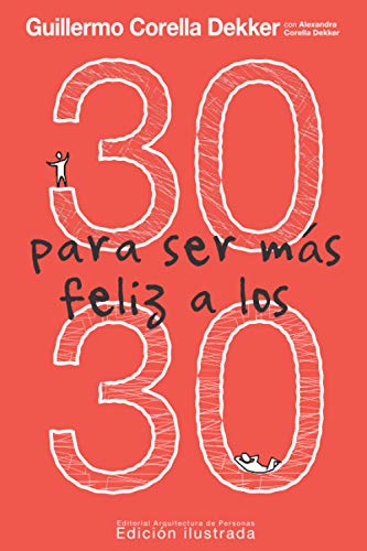 30 para ser más feliz a los 30: La única recopilación de experiencias enfocada en jóvenes adultos que te ayudará a entender mejor el mundo, tu alrededor y a ti mismo