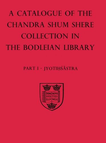 A Descriptive Catalogue of the Sanskrit and other Indian Manuscripts of the Chandra Shum Shere Collection in the Bodleian Library: Part I: Jyotihsastra (Catalogue Chandra Shum Shere)
