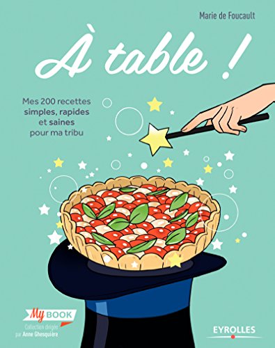 A table !: Mes 200 recettes simples, rapides et saines pour ma tribu (My book) (French Edition)
