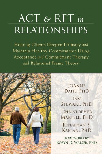 ACT and RFT in Relationships: Helping Clients Deepen Intimacy and Maintain Healthy Commitments Using Acceptance and Commitment Therapy and Relational Frame Theory (English Edition)