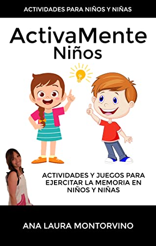 ActivaMente Niños: Actividades y Juegos para Ejercitar la Memoria en Niñas y Niños: Una guía completa de propuestas con ejercicios y juegos divertidos que harán crecer a los niños