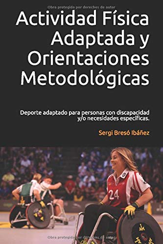Actividad Física Adaptada y Orientaciones Metodológicas.: Deporte adaptado para personas con discapacidad y/o necesidades específicas.