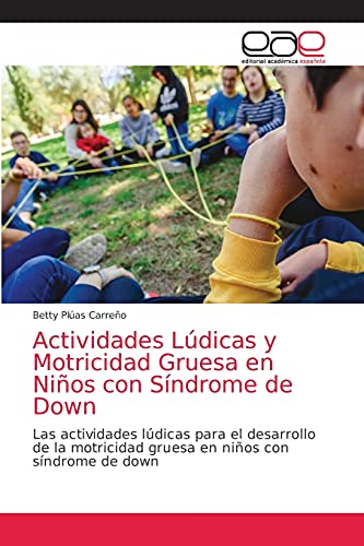 Actividades Lúdicas y Motricidad Gruesa en Niños con Síndrome de Down: Las actividades lúdicas para el desarrollo de la motricidad gruesa en niños con síndrome de down