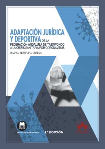 Adaptación jurídica y deportiva de la Federación Andaluza de Taekwondo a la crisis sanitaria por coronavirus: 1 (Monografía)