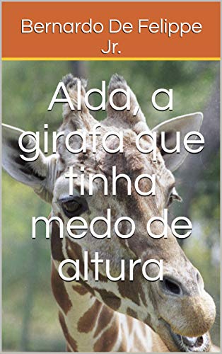 Alda, a girafa que tinha medo de altura: Histórias para lera a filhos e netos (Portuguese Edition)