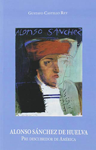ALONSO SÁNCHEZ DE HUELVA: PRE DESCUBRIDOR DE AMÉRICA