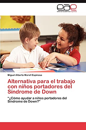 Alternativa Para El Trabajo Con Ninos Portadores del Sindrome de Down: "¿Cómo ayudar a niños portadores del Síndrome de Down?"