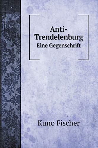 Anti-Trendelenburg: Eine Gegenschrift (Social Science Books)